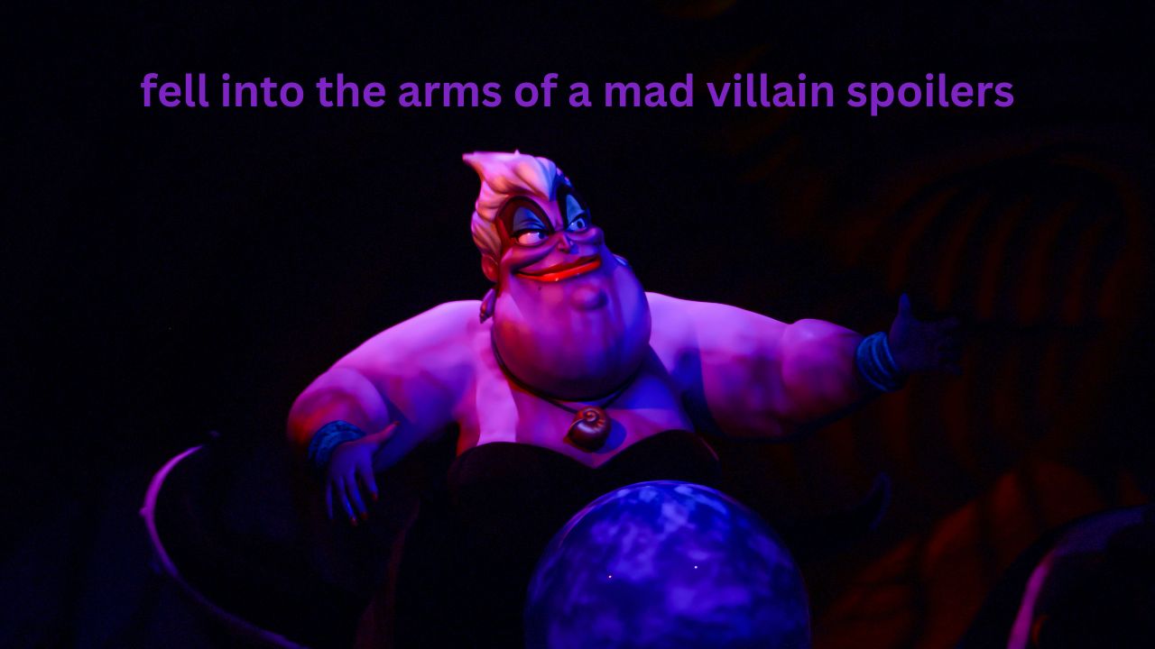 fell into the arms of a mad villain spoilers